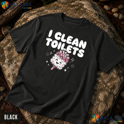 I Clean Toilets Garment-Dyed T-Shirt Funny Janitor Housekeeper Kawaii Top