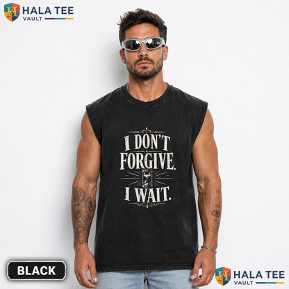 I Dont Forgive Streetwear Washed T-Shirt I Wait Hourglass Distressed Quote Graphic