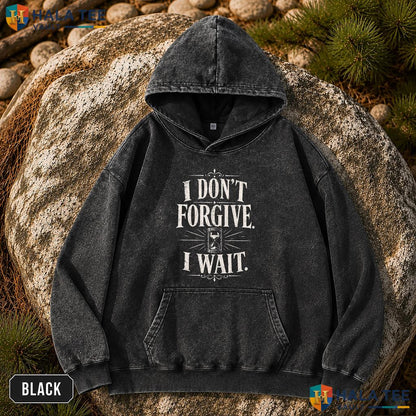 I Dont Forgive Vintage Washed Shirt I Wait Hourglass Distressed Quote Graphic
