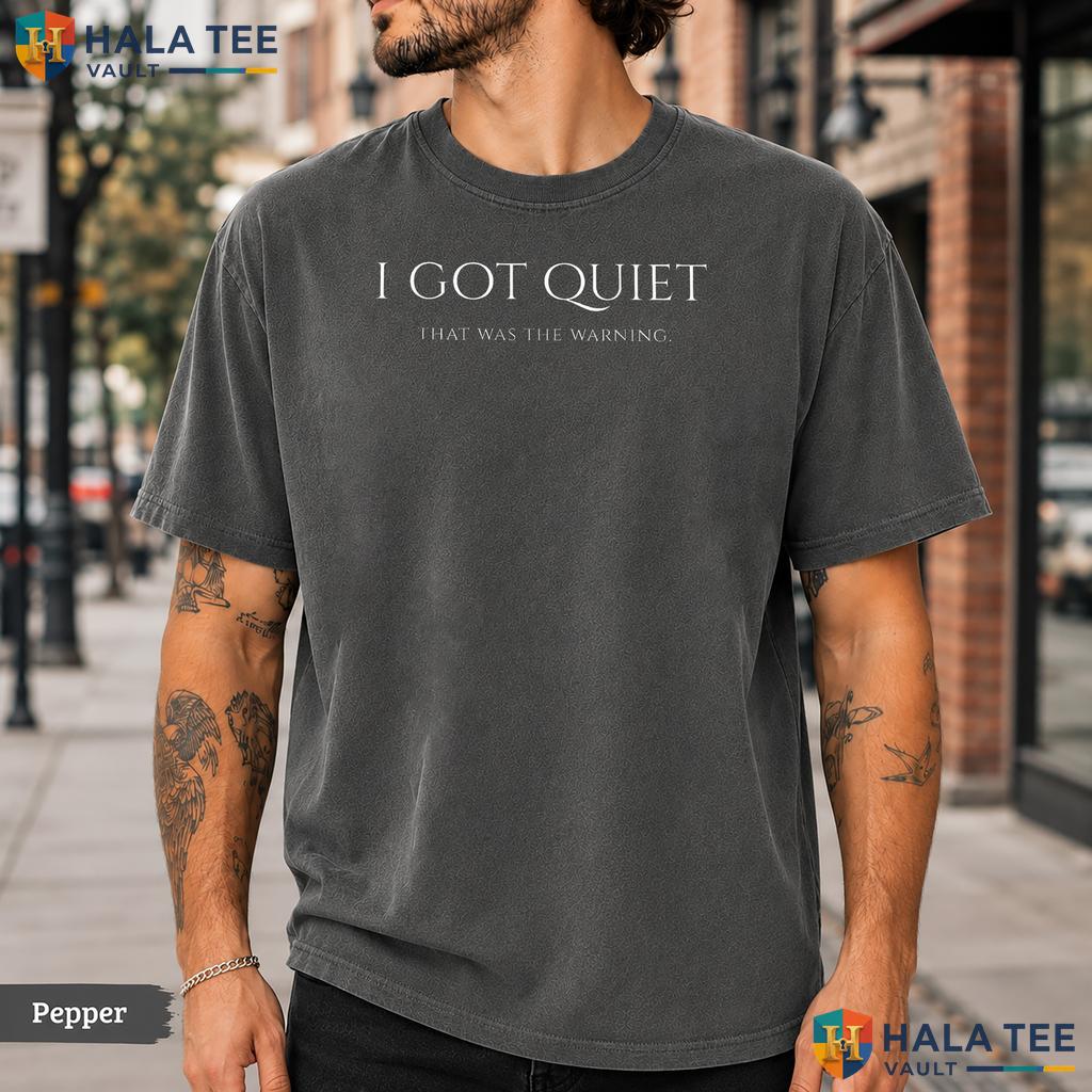 I Got Quiet Warning Comfort Colors T-Shirt Funny Sarcastic Mood Graphic Top