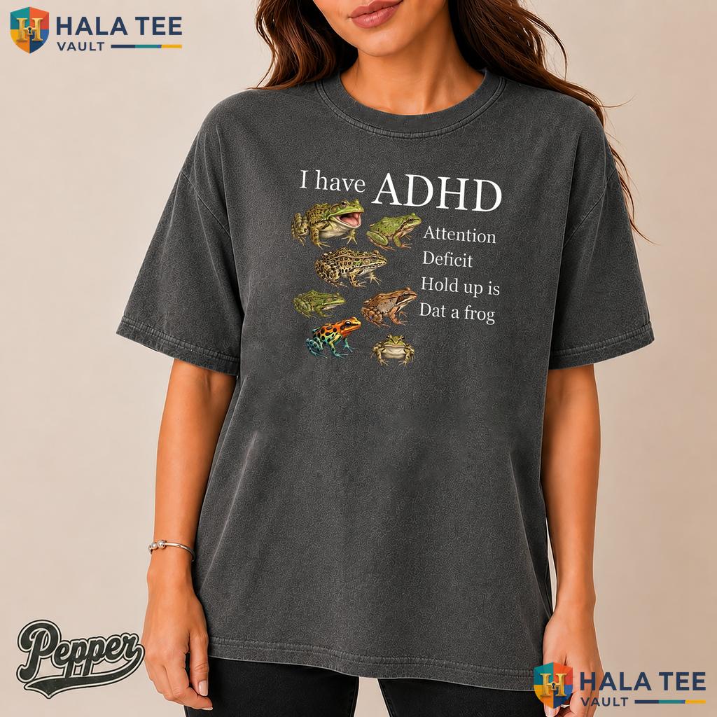 I Have ADHD Frog Garment-Dyed T-Shirt Funny Nature Forest Animal Apparel