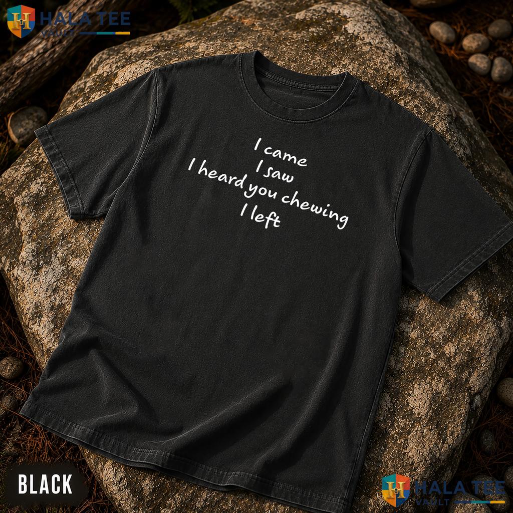 I Heard You Chewing Garment-Dyed T-Shirt Funny Misophonia Humor Apparel