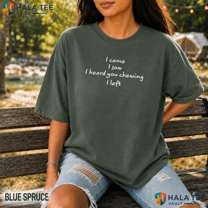 I Heard You Chewing Comfort Colors Shirt Funny Misophonia Humor Apparel