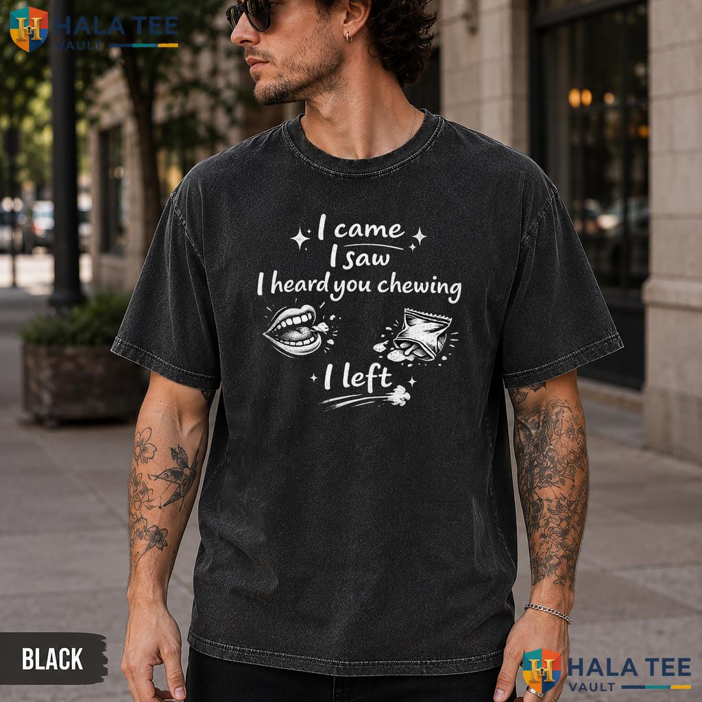 I Heard You Chewing Washed T-Shirt Funny Sarcastic Humor Graphic Apparel