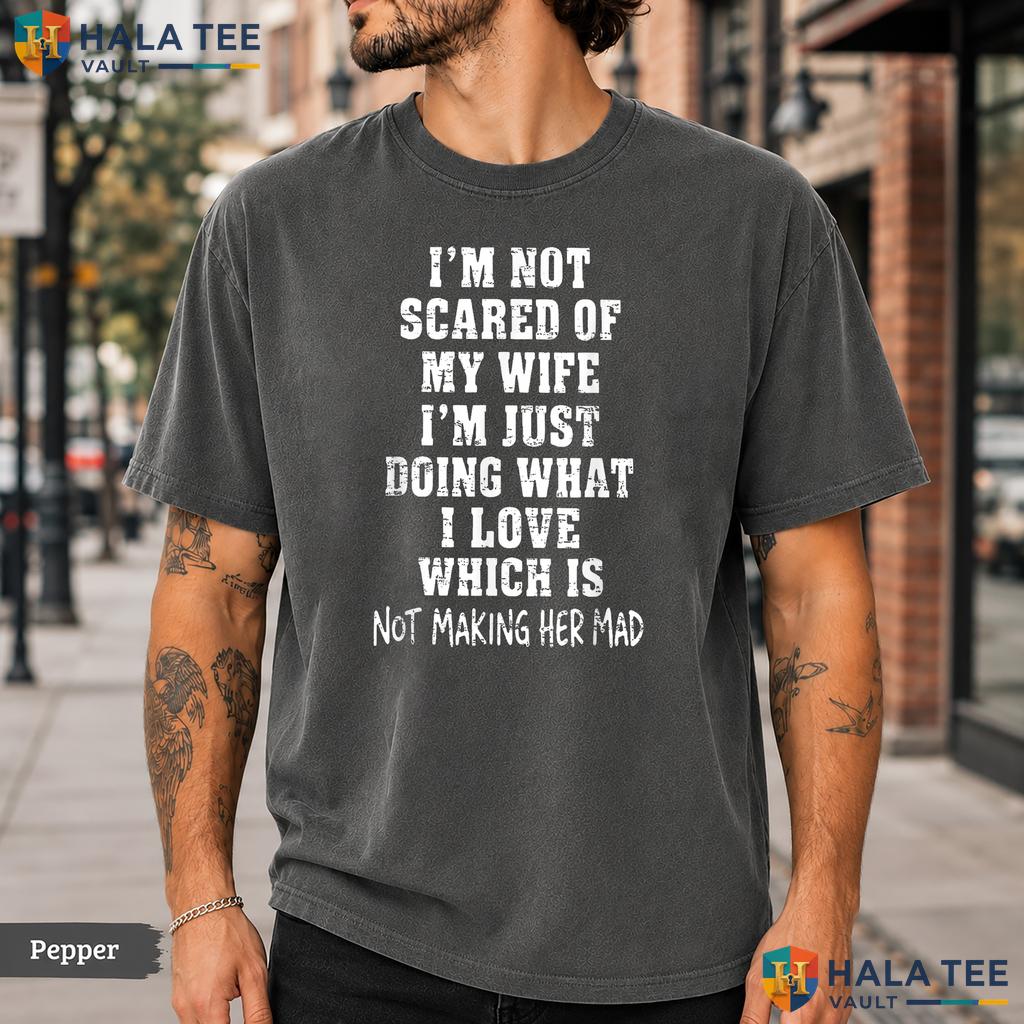 Im Not Scared Of My Wife Comfort Colors T-Shirt Retro Husband Humor Apparel