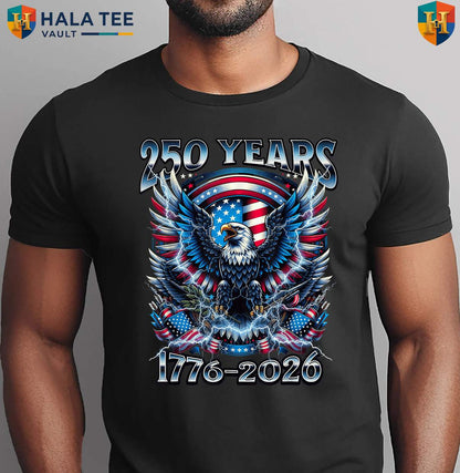 Independence 250 Years Anniversary Shirt 2026 Fourth Of July Patriotic