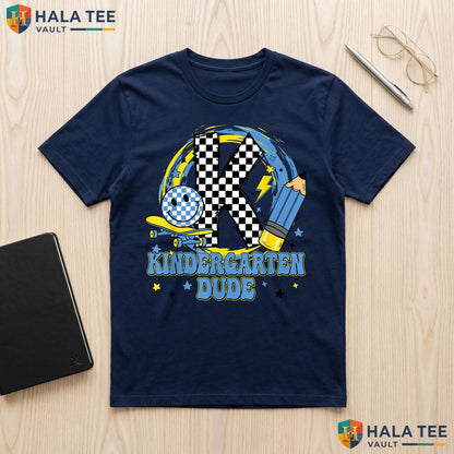 Kindergarten Dude First Day Shirt Funny School Student Kid Boys Top Adult