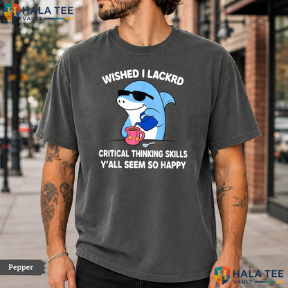 Lacked Critical Thinking Comfort Colors T-Shirt Funny Sarcastic Humor Top