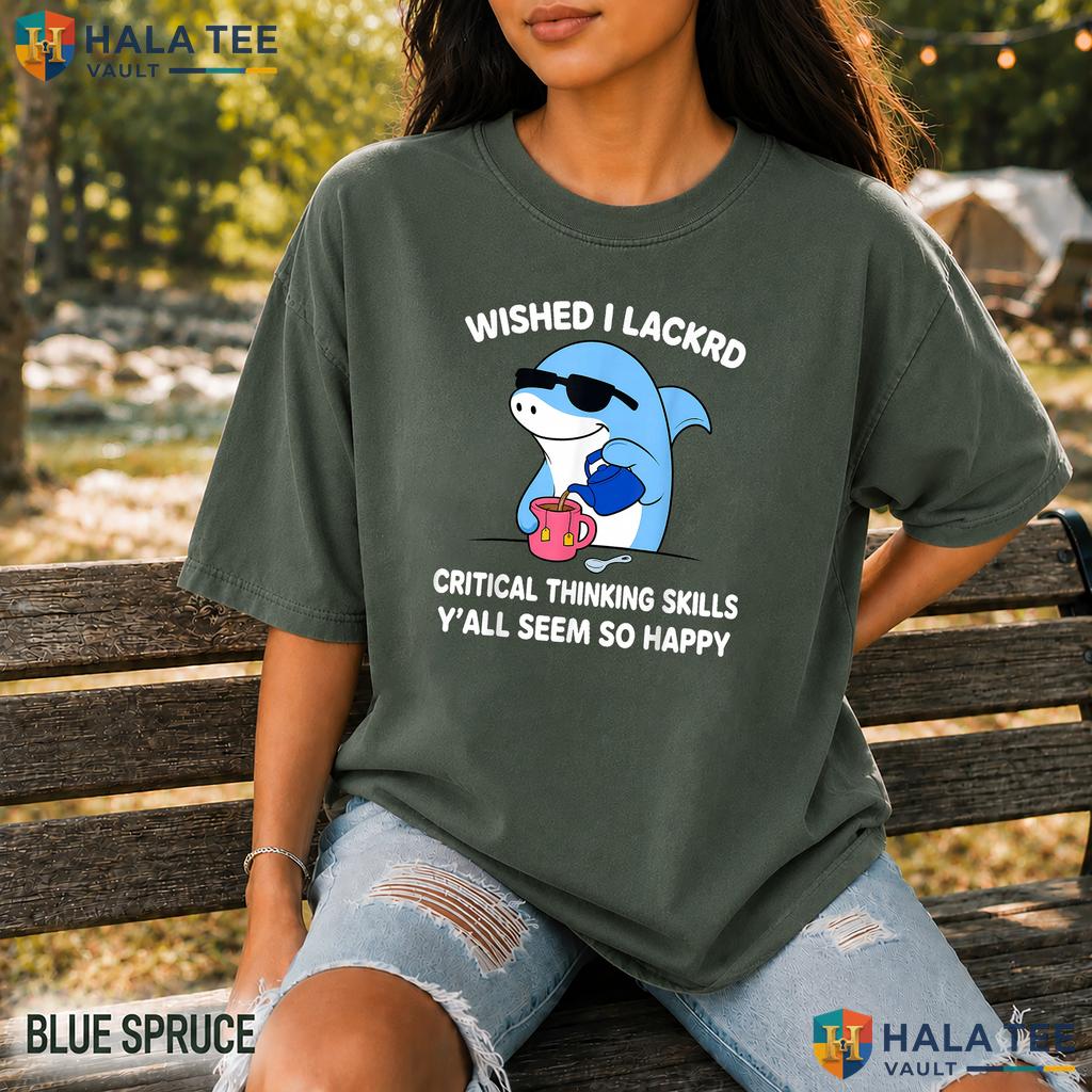 Lacked Critical Thinking Comfort Colors Shirt Funny Sarcastic Humor Top