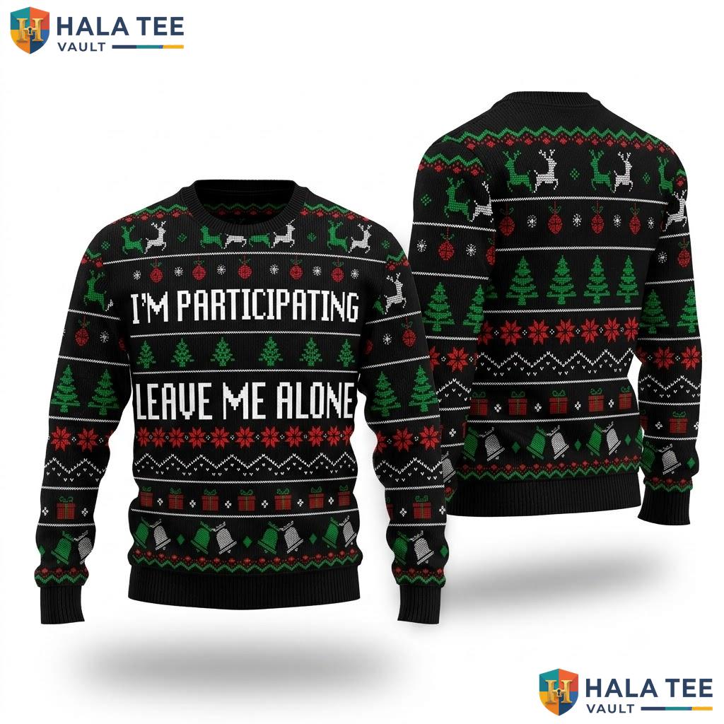 Participating Leave Me Alone Christmas Sweater Funny Ugly Holiday