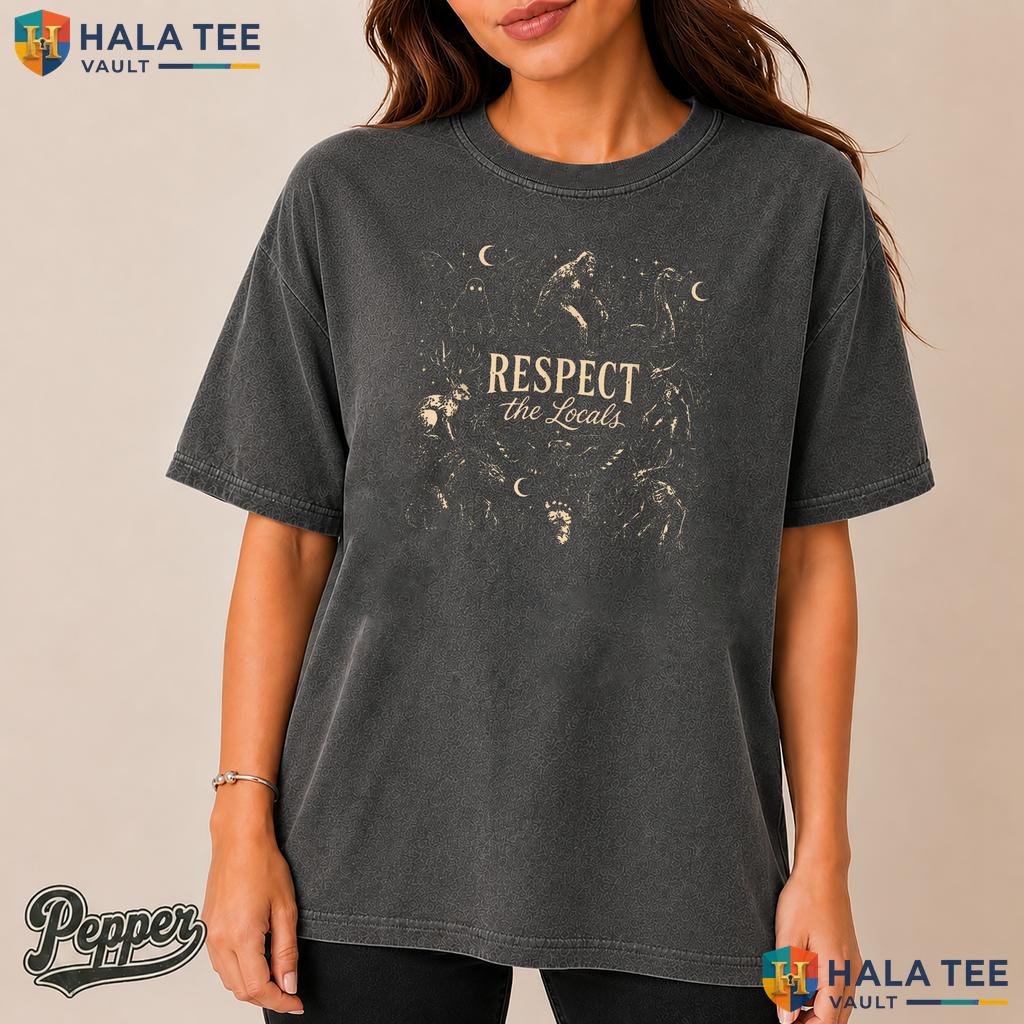 Respect The Locals Alien Comfort Colors Shirt Funny Folklore Bigfoot Top