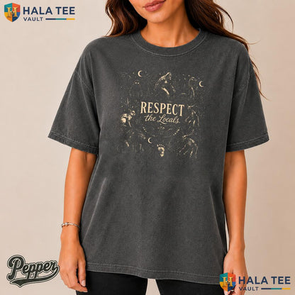 Respect The Locals Alien Comfort Colors Shirt Funny Folklore Bigfoot Top