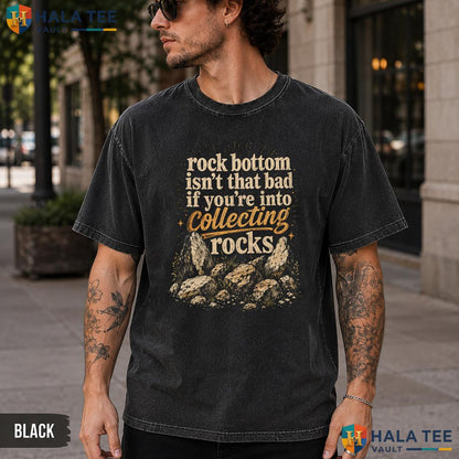 Rock Bottom Isnt Washed T-Shirt That Bad Funny Collector Graphic Apparel