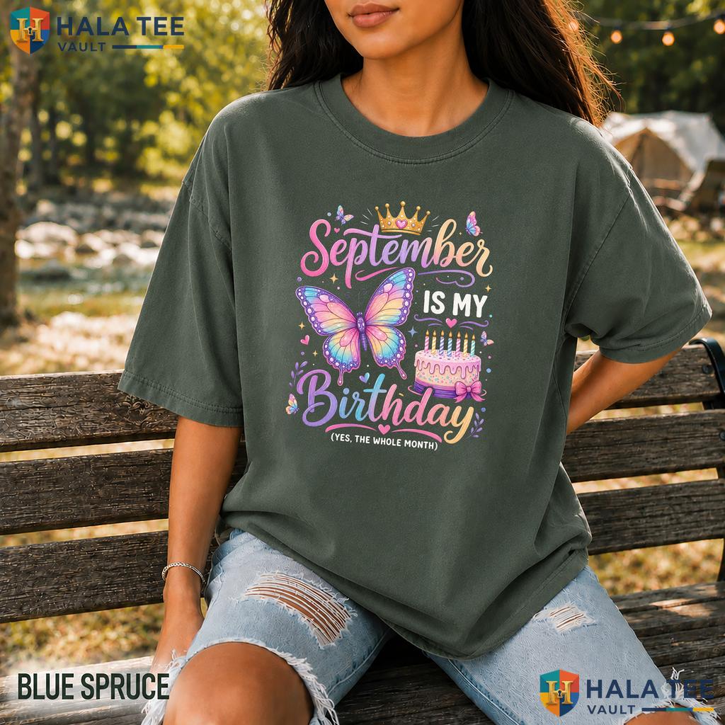 September Birthday Month Garment-Dyed T-Shirt Yep The Whole Month Girl