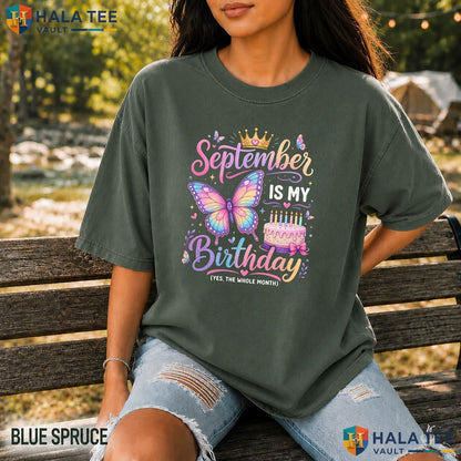 September Birthday Month Garment-Dyed T-Shirt Yep The Whole Month Girl