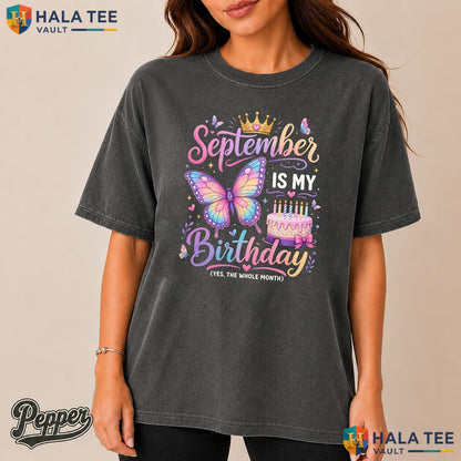 September Birthday Month Comfort Colors Shirt Yep The Whole Month Girl