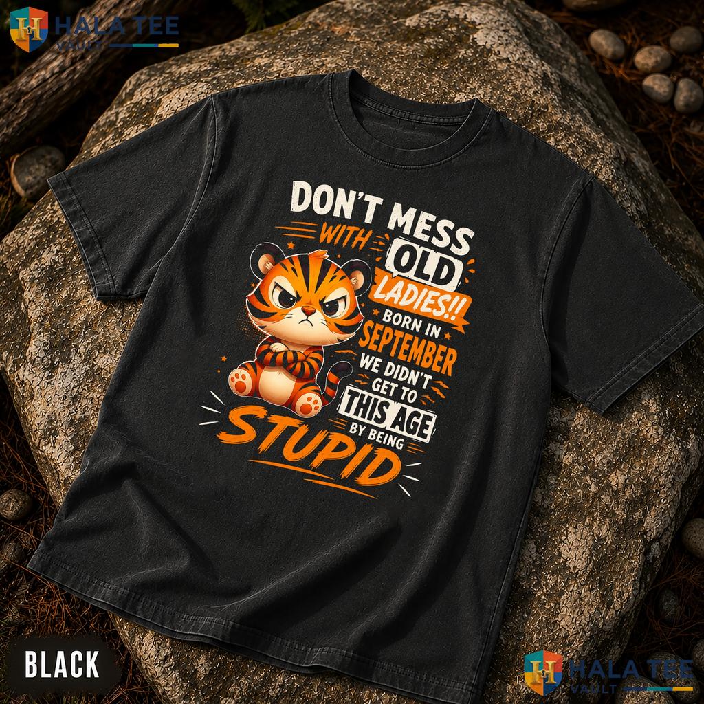 September Old Ladies Garment-Dyed T-Shirt Dont Mess With Born Funny Tiger