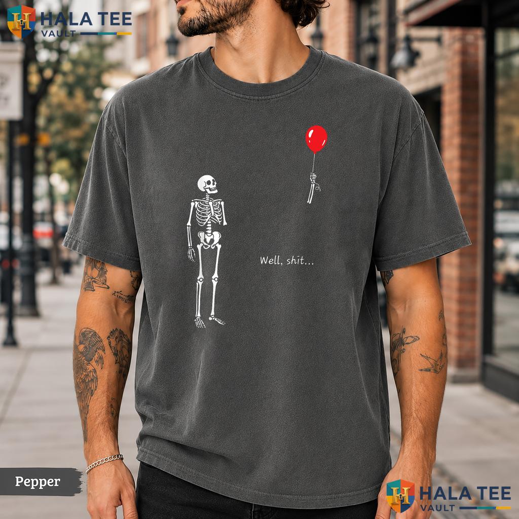Skeleton Lost Balloon Comfort Colors T-Shirt Well Shit Funny Quote Apparel