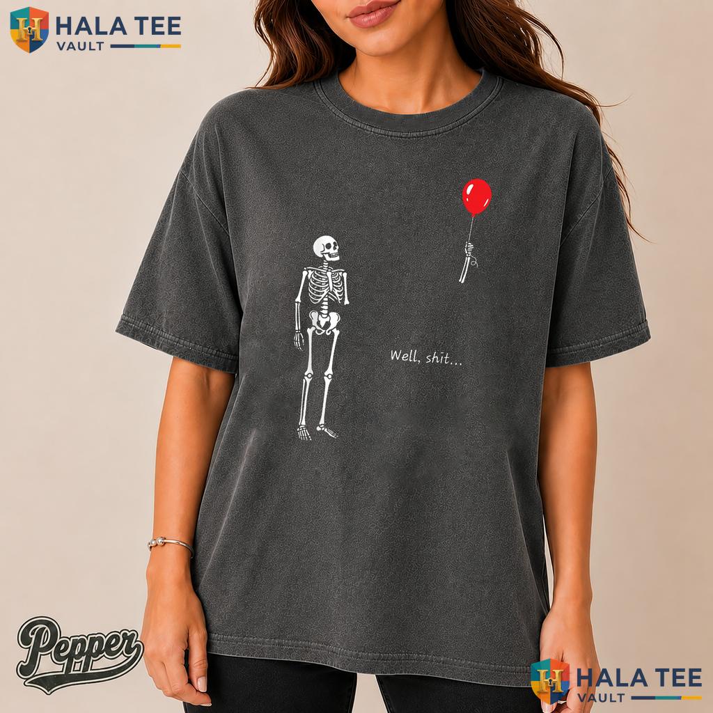 Skeleton Lost Balloon Garment-Dyed T-Shirt Well Shit Funny Quote Apparel