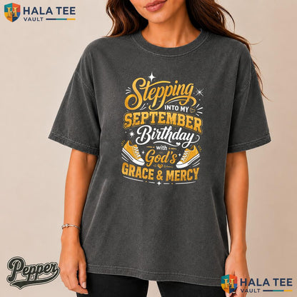 Stepping Into September Comfort Colors Shirt Birthday God Grace Mercy Tee