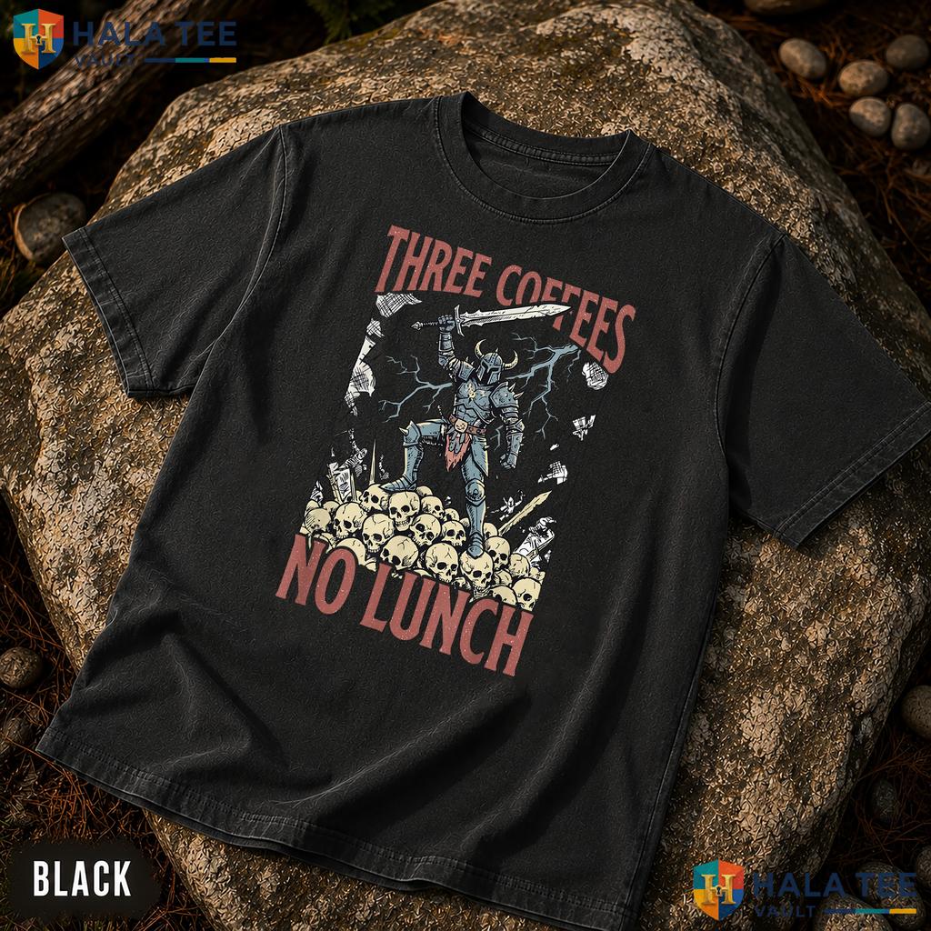 Three Coffees No Lunch Garment-Dyed T-Shirt Retro Medieval Work Sarcasm