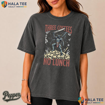 Three Coffees No Lunch Comfort Colors Shirt Retro Medieval Work Sarcasm