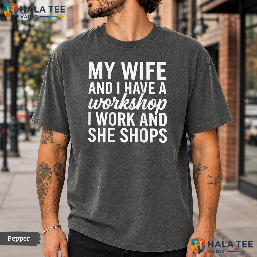 We Have A Workshop Comfort Colors T-Shirt Funny Husband Marriage Quote Top