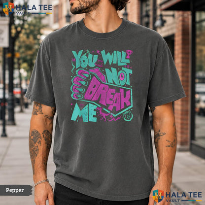 You Will Not Break Me Comfort Colors T-Shirt Motivational Resilience Apparel