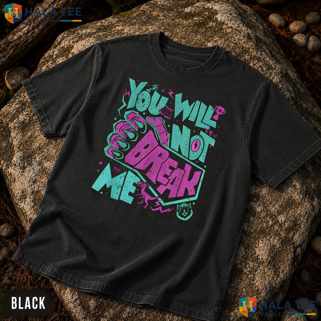 You Will Not Break Me Garment-Dyed T-Shirt Motivational Resilience Apparel